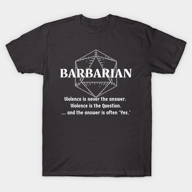 "Violence Is Never The Answer" Barbarian Class Print T-Shirt by DungeonDesigns